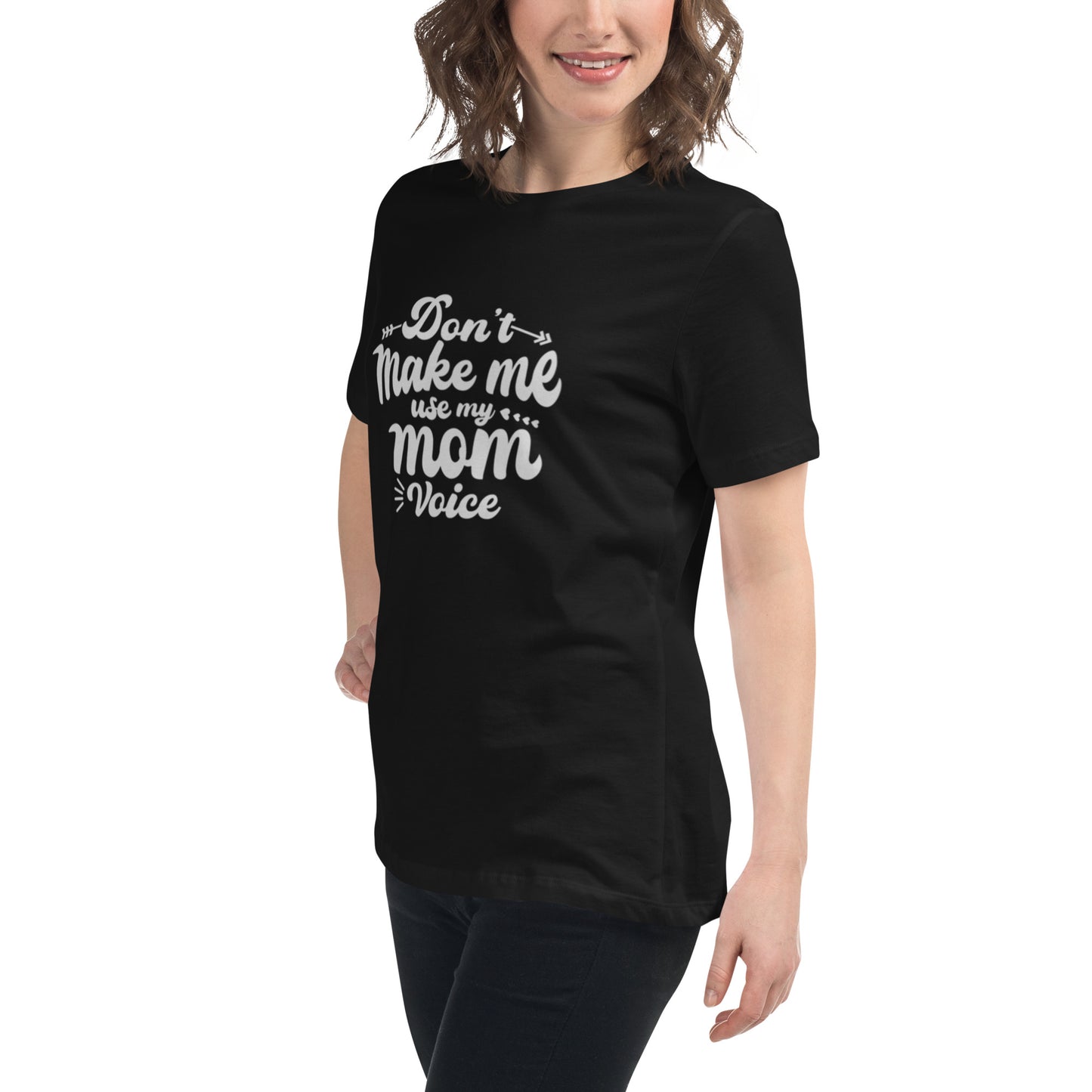 Don't Make Me Use My Mom Voice Women's Relaxed T-Shirt
