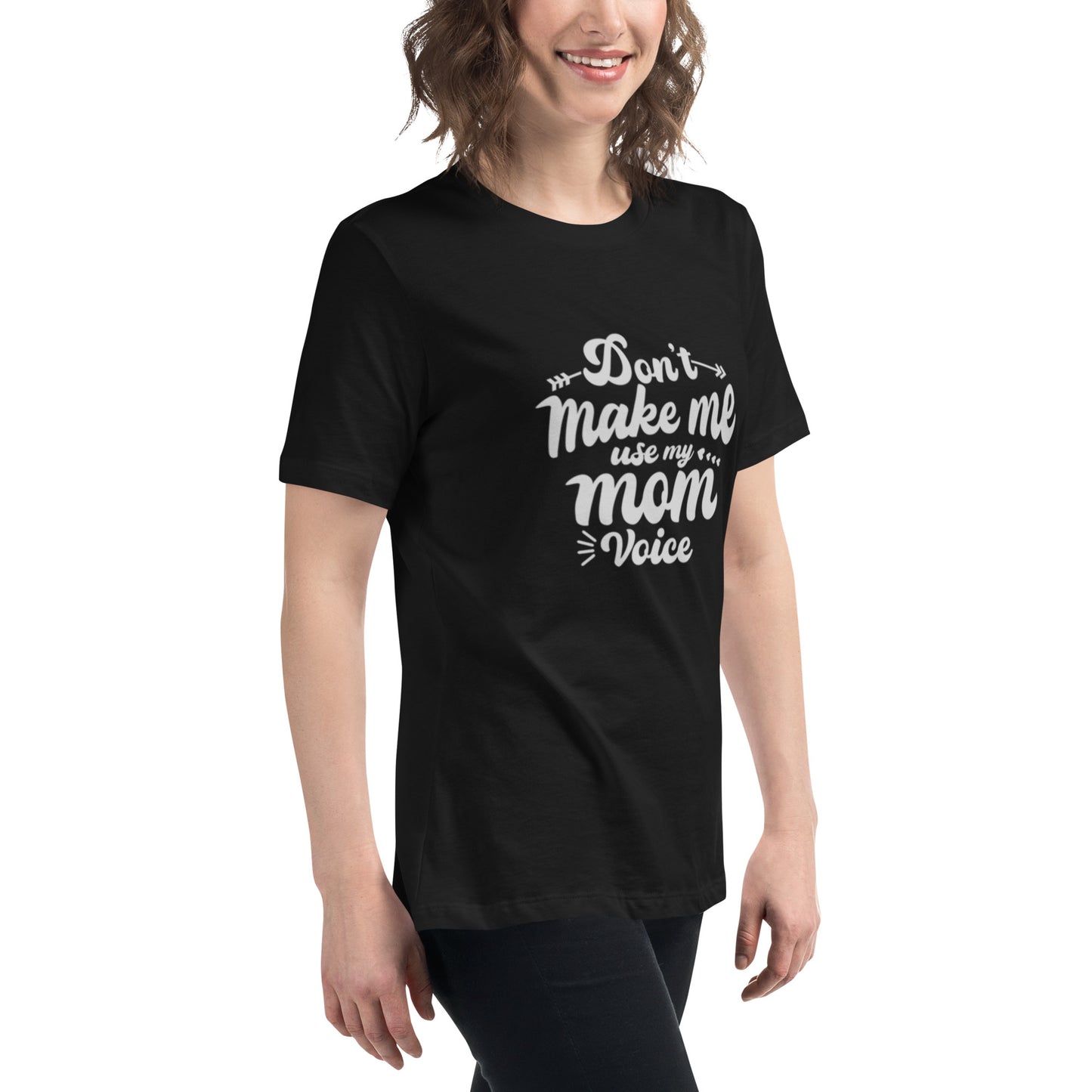 Don't Make Me Use My Mom Voice Women's Relaxed T-Shirt