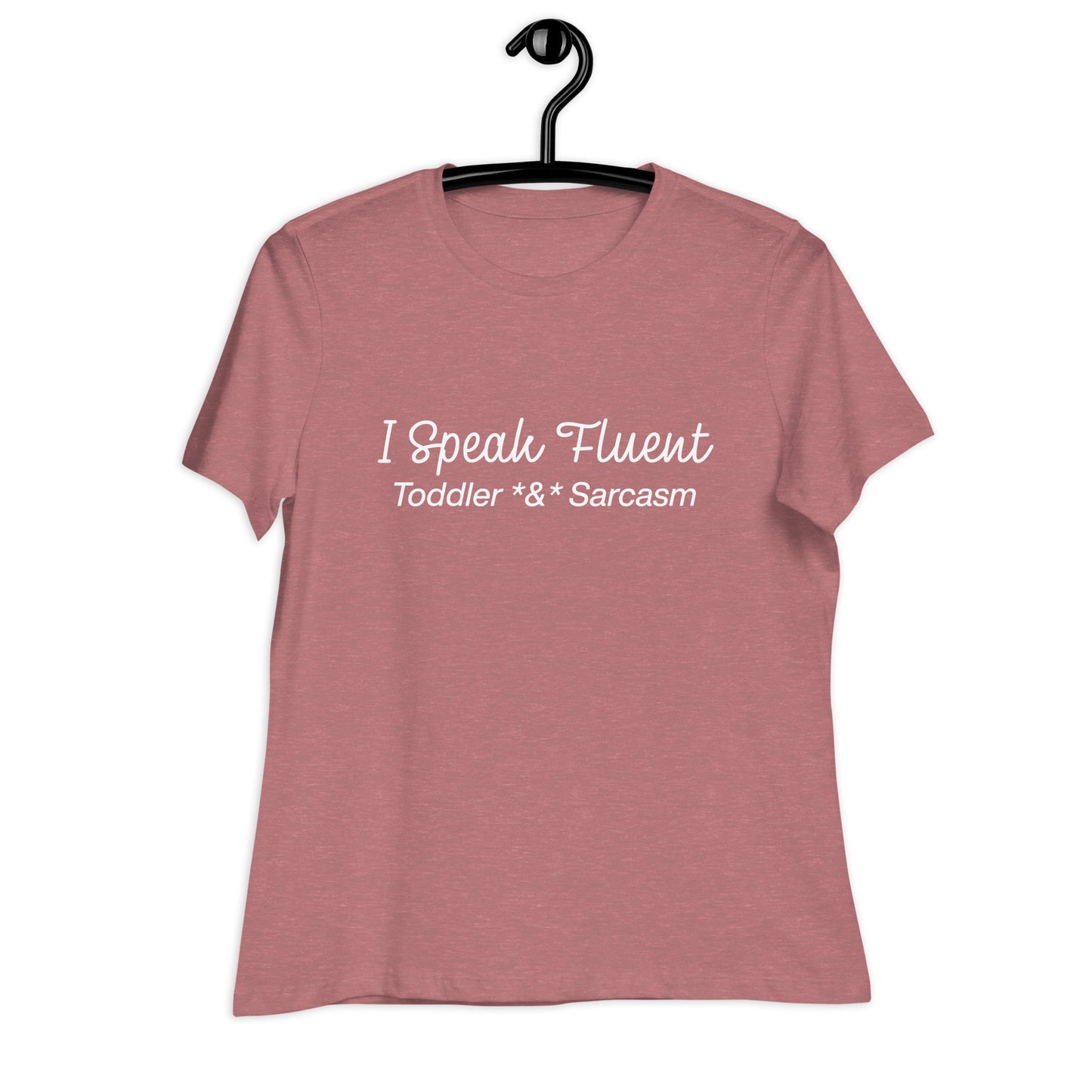 I Speak Fluent Toddler & Sarcasm Women's Relaxed T-Shirt