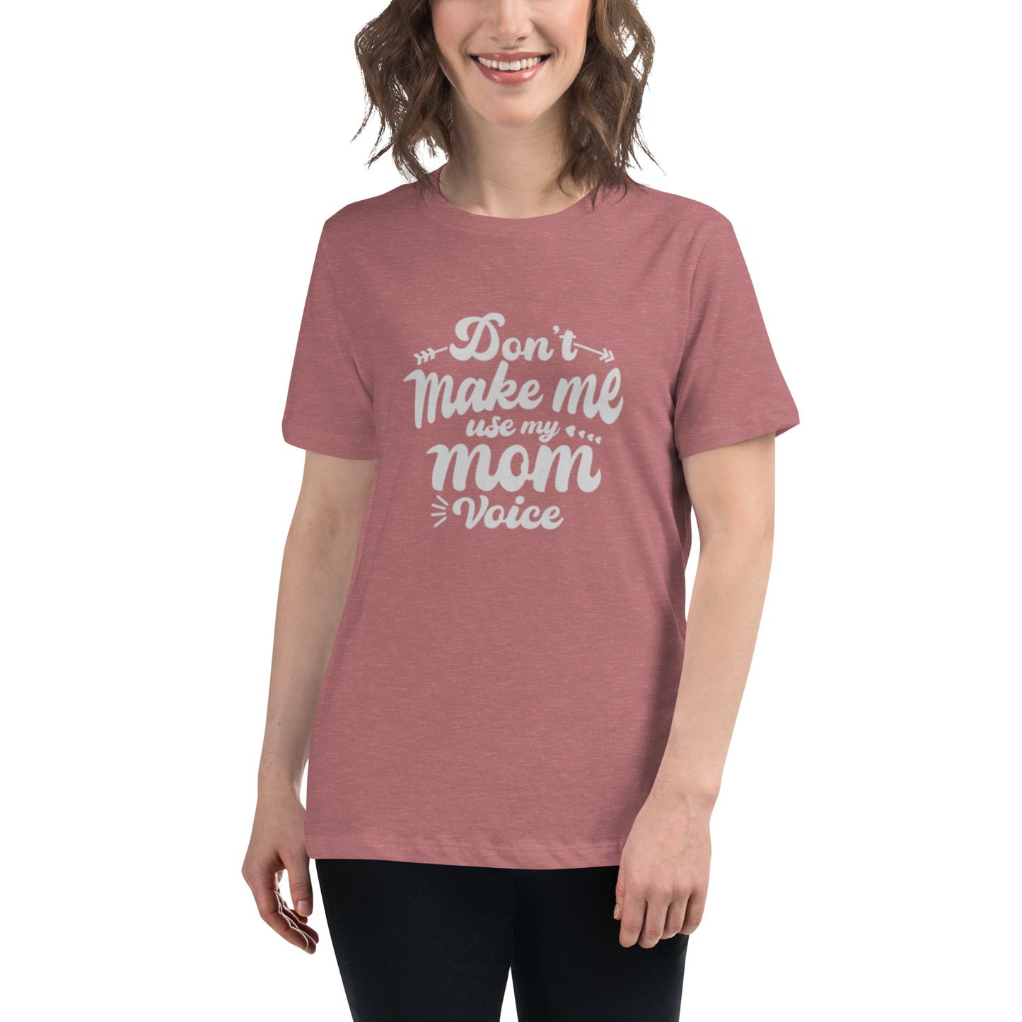 Don't Make Me Use My Mom Voice Women's Relaxed T-Shirt
