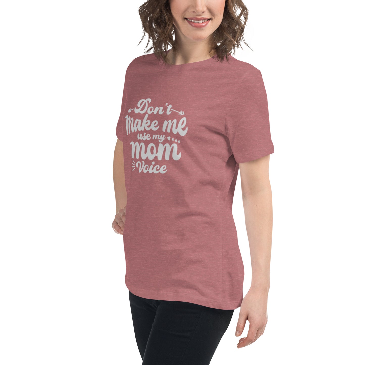 Don't Make Me Use My Mom Voice Women's Relaxed T-Shirt