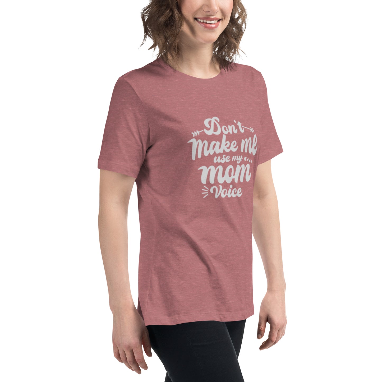 Don't Make Me Use My Mom Voice Women's Relaxed T-Shirt