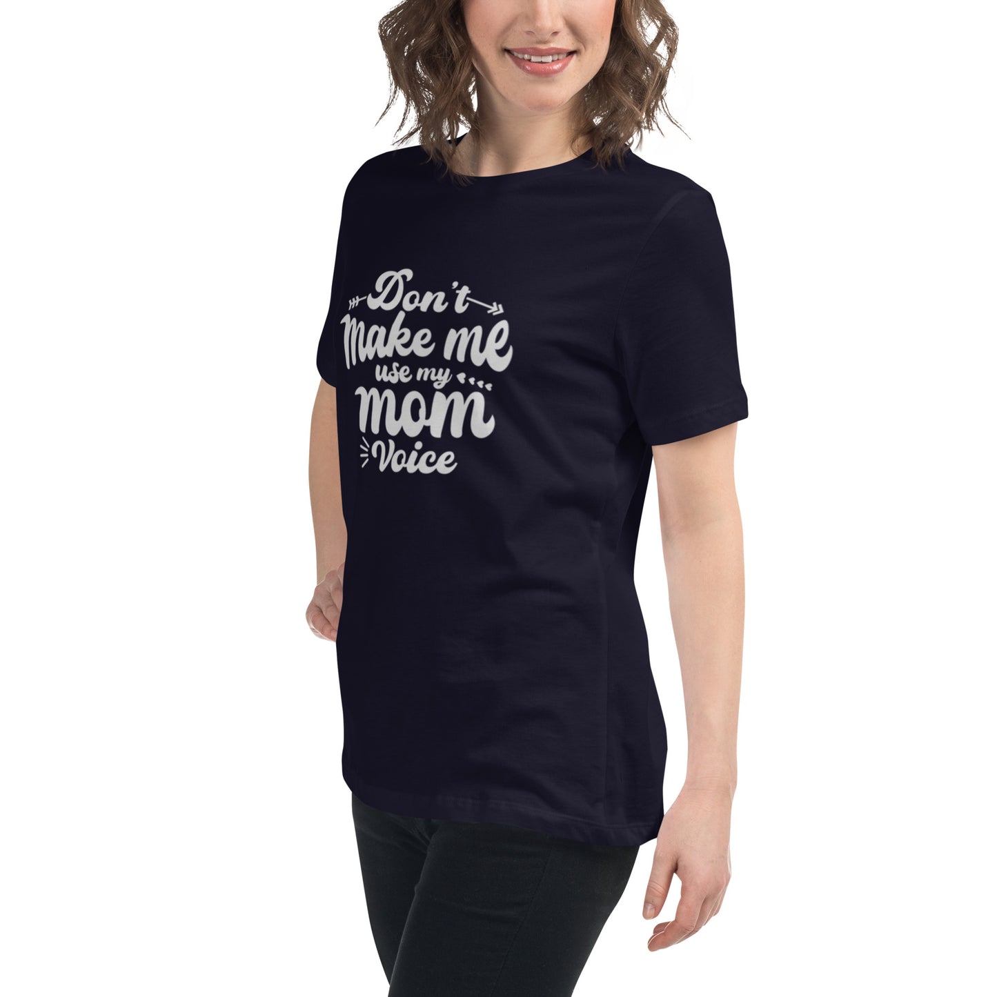 Don't Make Me Use My Mom Voice Women's Relaxed T-Shirt