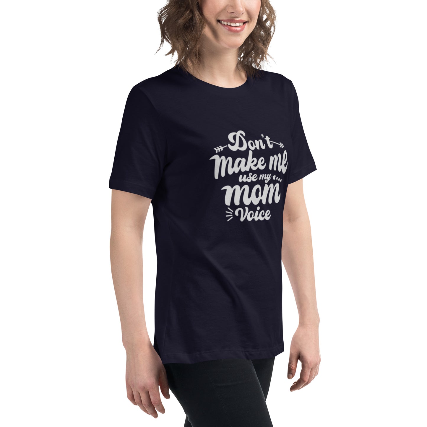 Don't Make Me Use My Mom Voice Women's Relaxed T-Shirt