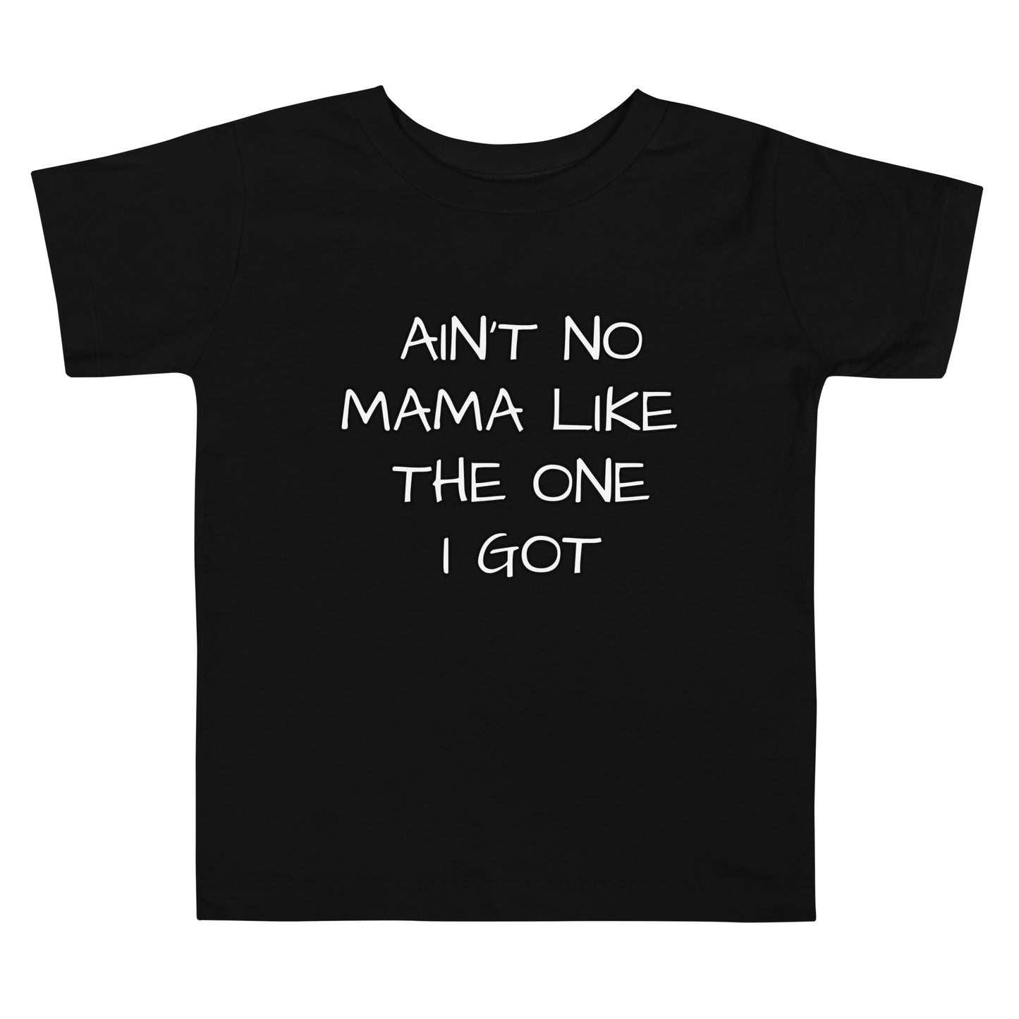 Ain't No Mama Like The One I Got Toddler Short Sleeve Tee