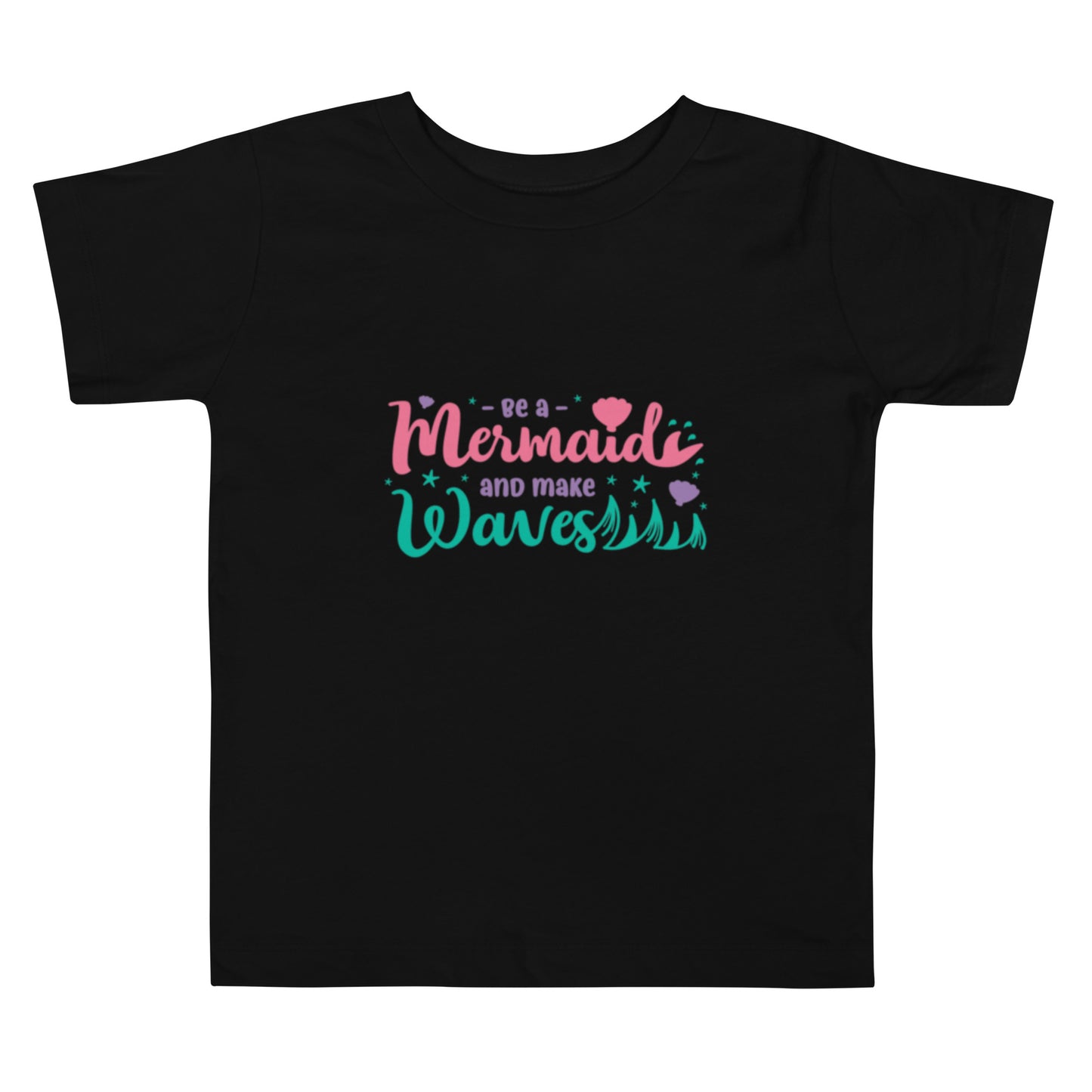 Be A Mermaid & Make Waves Toddler Short Sleeve Tee