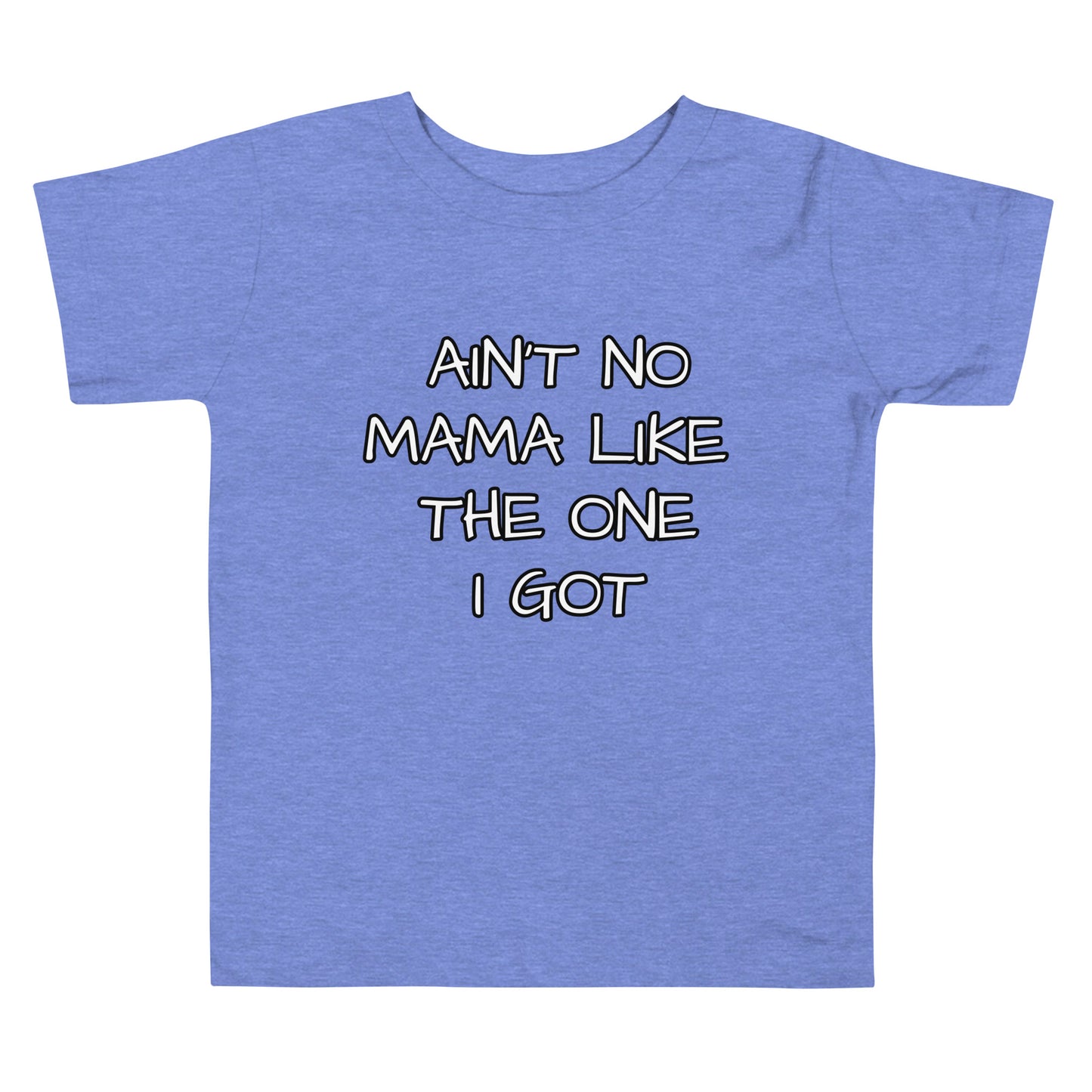 Ain't No Mama Like The One I Got Toddler Short Sleeve Tee