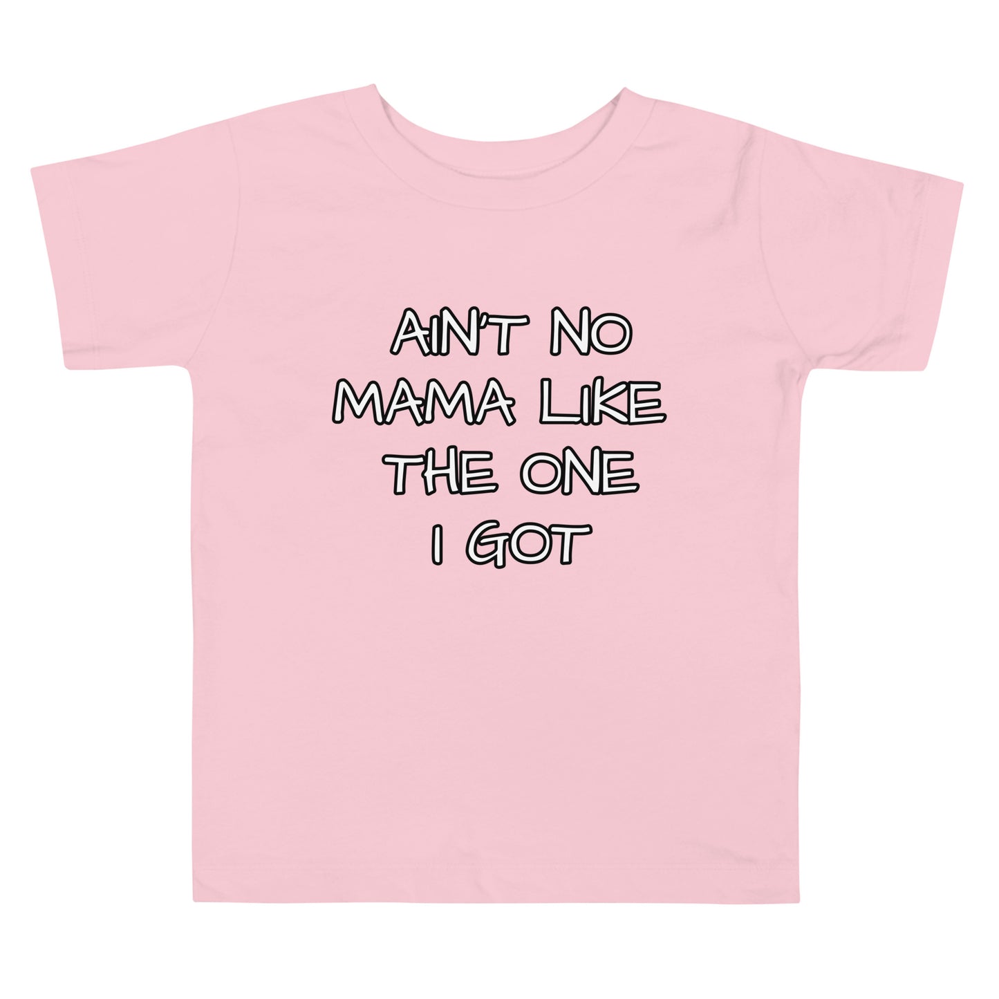 Ain't No Mama Like The One I Got Toddler Short Sleeve Tee