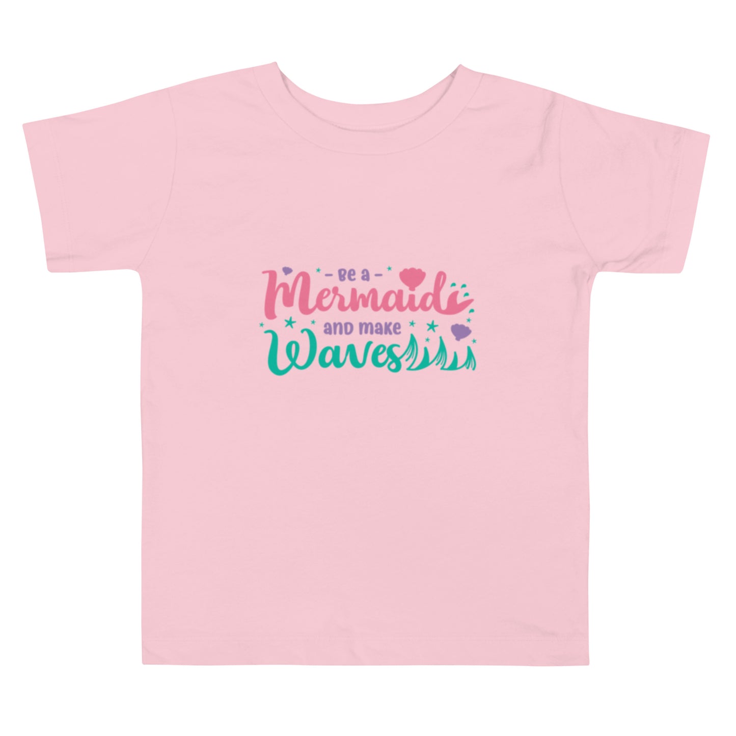 Be A Mermaid & Make Waves Toddler Short Sleeve Tee