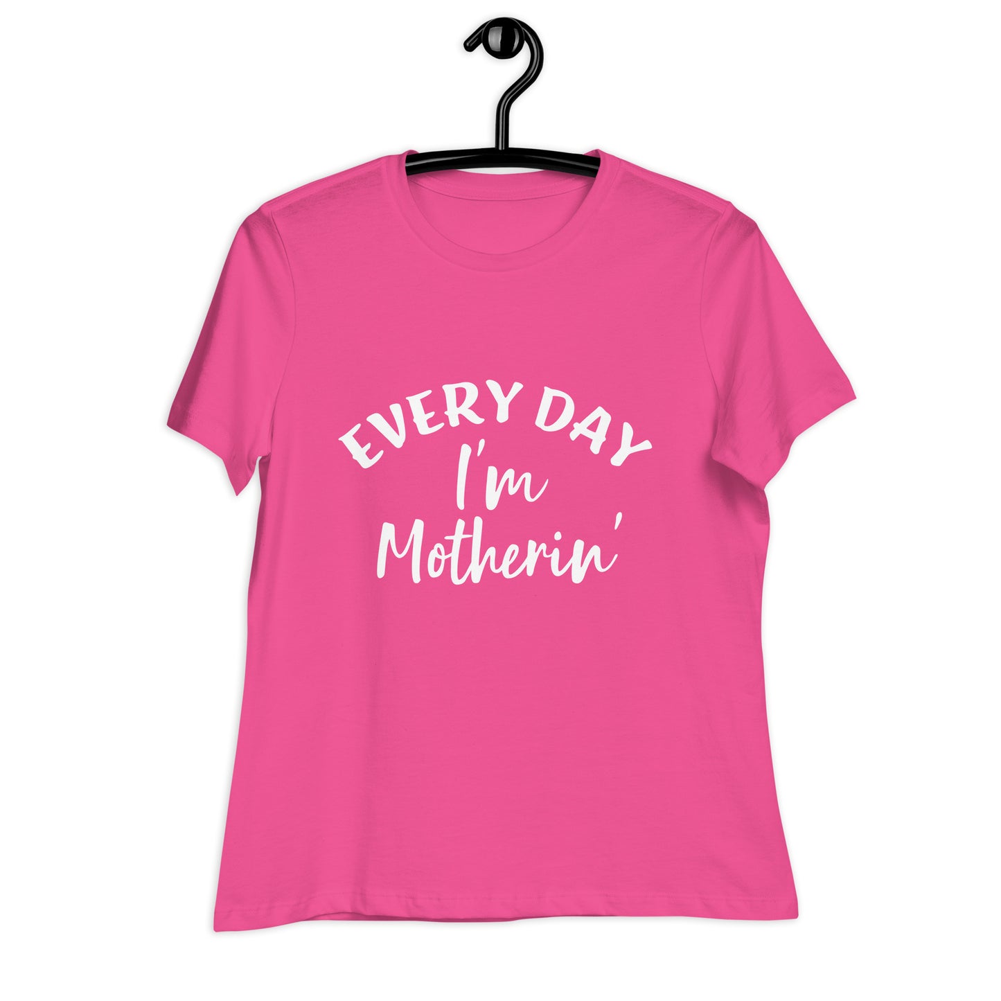 Every Day I'm Motherin' Women's Relaxed T-Shirt