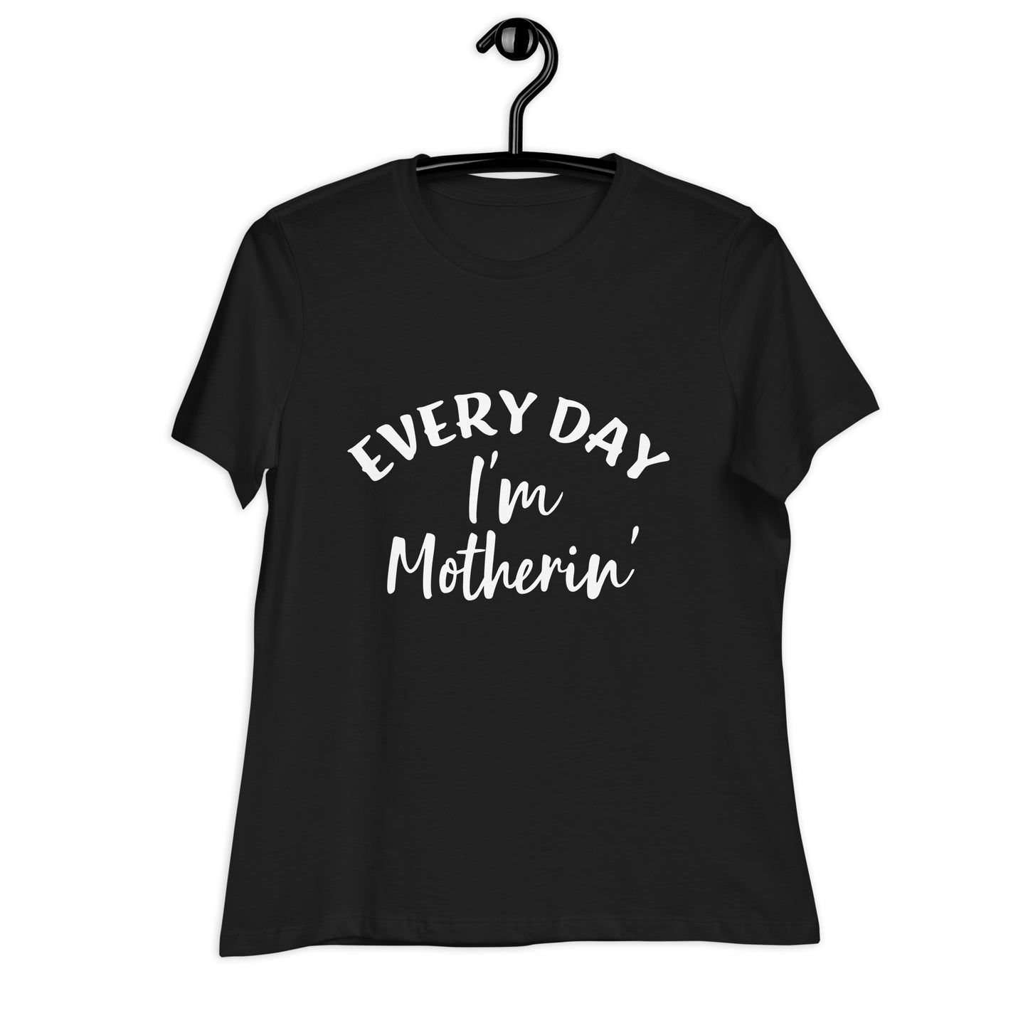 Every Day I'm Motherin' Women's Relaxed T-Shirt