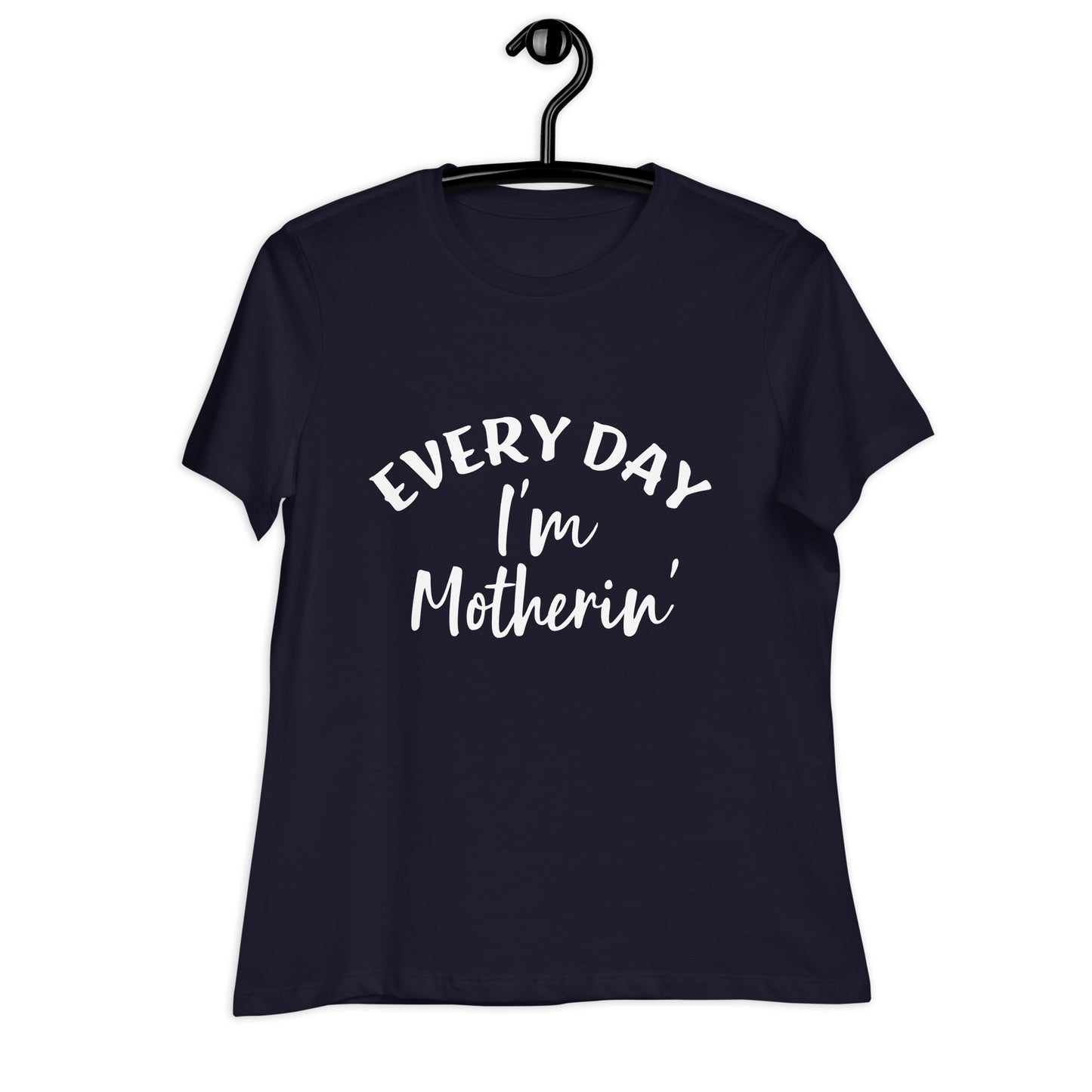 Every Day I'm Motherin' Women's Relaxed T-Shirt