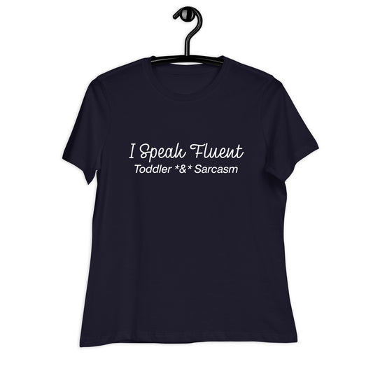 I Speak Fluent Toddler & Sarcasm Women's Relaxed T-Shirt